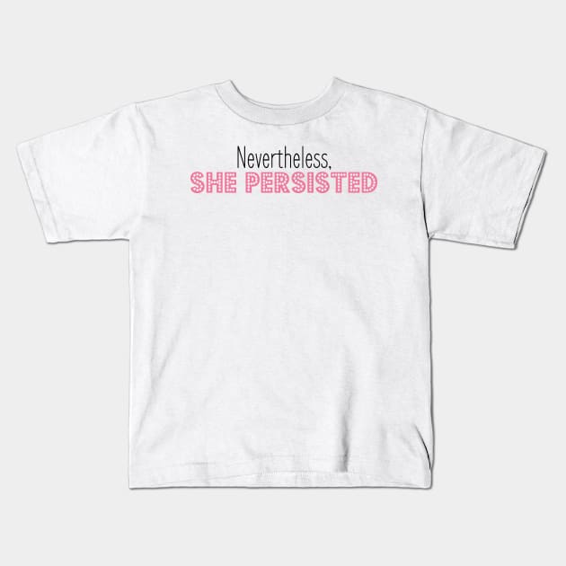 nevertheless she persisted Kids T-Shirt by bsn